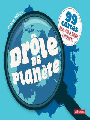 cover image of Drôle de planète. 99 cartes pour voir le monde autrement